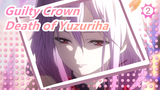 Guilty Crown| Death of Yuzuriha (Release My Soul)_2