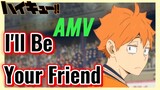 [Haikyu!!] AMV | I'll Be Your Friend