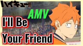 [Haikyu!!] AMV | I'll Be Your Friend