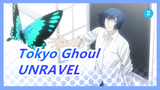 Tokyo Ghoul| It's time for UNRAVEL to ring again!_2