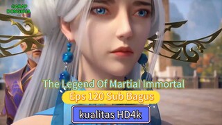 The Legend Of Martial Immortal Eps 120 Sub Indo Full HD4K