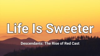 Descendants – Cast - Life Is Sweeter (From "Descendants: The Rise of Red") [Lyrics]