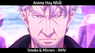 Smoke & Mirrors - AMV Hay Nhất
