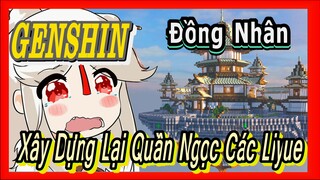 [Genshin, Đồng Nhân] Xây Dựng Lại Quần Ngọc Các Liyue