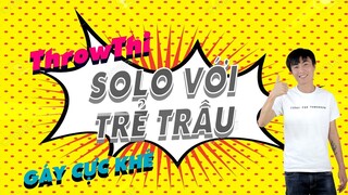 ThrowThi Solo Với Trẻ Trâu Gáy Cực Khét