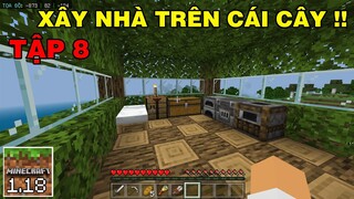 Tập 8 | SINH TỒN MINECRAFT PE 1.18 | Xây Nhà Trên Cái Cây..!!