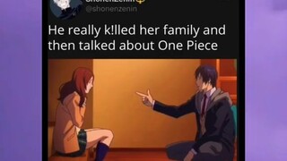 He really killed her family and then talk about One Piece