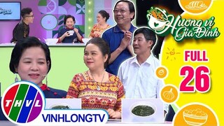 Hương vị gia đình - Tập 26: Đội chú Đắc Thực - cô Minh Phương VS Đội chú Đình Hoàn - cô An Thị Thái