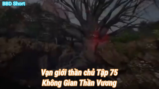 Vạn giới thần chủ Tập 75-Không Gian Thần Vương