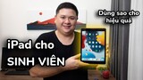 Dùng iPad khi đi học đại học sao cho hiệu quả, nên lựa iPad nào cho sinh viên?