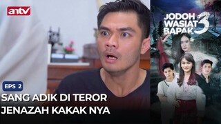 Sang Adik di Teror Jenazah Kakaknya Sendiri | Jodoh Wasiat Bapak 3 Eps 2 (2/6)