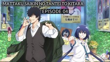 Mattaku Saikin no Tantei to Kitara EP 04