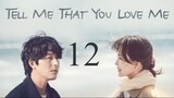Tell Me That You Love Me Ep 12 Eng Sub