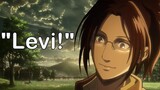 Every time Hange says "Levi" in Attack on tittan