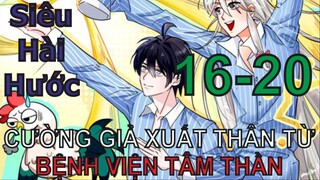 Cường Giả Đến Từ Trại Tâm Thần | Chap 16-20 | Tàng Kinh Các