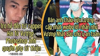 Châu Cửu Lương cập nhật: lời nhắn Vương Nhất Bác chú ý an toàn, Hài Tử Vương photoshop ảnh từ thiện