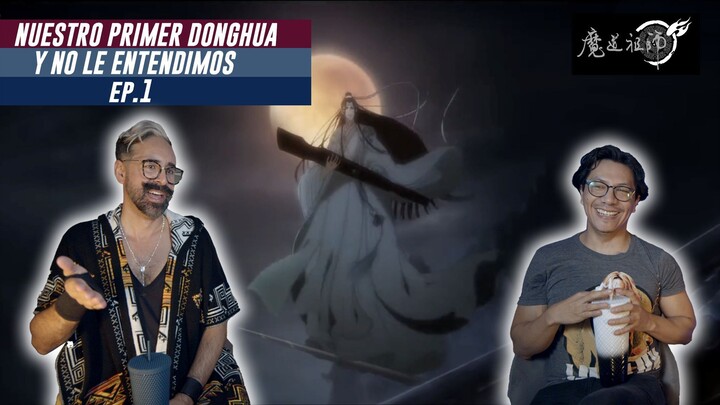 PRIMERA VEZ VIENDO UN DONGHUA...NO LE ENTENDIMOS....ESTÁ EN "CHINO" jijijiji // Mo Dao Zu-Shi - Ep1