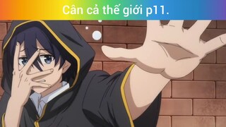 Cân cả thế giới p11