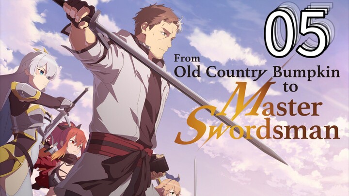 EP-05||From Old Country Bumpkin to Master Swordsman||ENG SUB