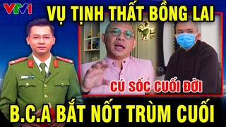 VỤ ÁN TỊNH THẤT BỒNG LAI: TRÙM CUỐI LIÊN QUAN LÊ TÙNG VÂN  BỊ TÓM ? THÊM HÀNG LOẠT QUAN CHỨC VÀO LÒ