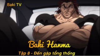 Baki Hanma Tập 8 - Đến gặp tổng thống