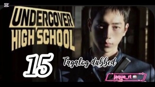 Title: Undercover High School | kdrama | Tagalog dubbed | episode 15