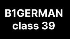 B1GERMAN Class 39 (some error in this class)
