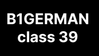 B1GERMAN Class 39 (some error in this class)