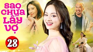 Phim Việt Nam Hay Nhất 2023 | Sao Chưa Lấy Vợ - Tập 28 | Phim Bộ Tình Cảm Việt Nam Mới Nhất