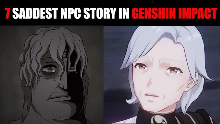 7 Saddest NPC Story in Genshin Impact ( Mr Incredible Becoming Sad )