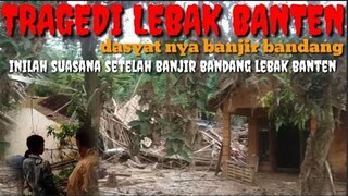 TRAGEDI LEBAK BANTEN.part.1 INILAH SUASANA DESA SEPANG SETELAH BANJIR BANDANG.. #BCL