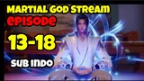 Martial god stream episode 13-18 sub indo