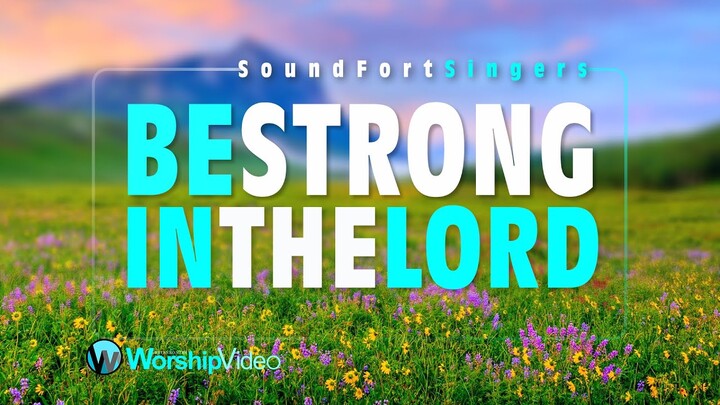 Be Strong In The Lord - SoundForth Singers [With Lyrics]
