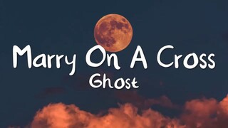 Marry On A Cross Ghost