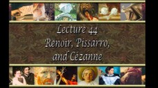 44. Renoir, Pissarro, and Cezanne