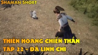 Thiên Hoang Chiến Thần Tập 22 - Dã Linh Chi