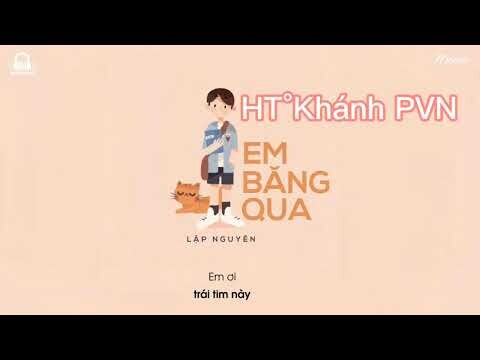 Nhạc Em Băng Qua | HT Khánh PVN |