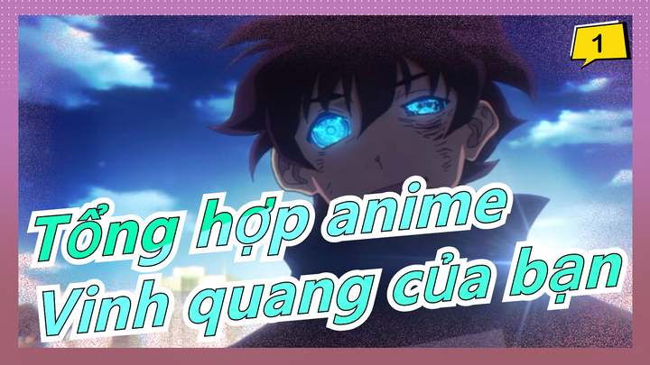 [Tổng hợp anime/Mashup/AMV/Kinh điển] Vinh quang chói lọi xuyên qua cả màn đêm_1