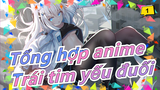 [Tổng hợp anime] Chỉ có trái tim con người là yếu đuối, phá vỡ sự yếu đuối này để làm Vua!_1