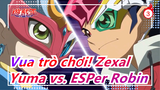 [Vua trò chơi! Zexal] Yuma vs. ESPer Robin_C