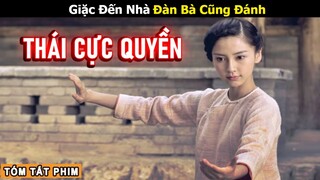 [Review Phim] Giặc Đến Nhà Đàn Bà Cũng Đánh | Tóm Tắt Phim Thái Cực Quyền | Phim Võ Thuật Cổ Trang