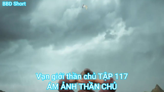 Vạn giới thần chủ TẬP 117-ÁM ẢNH THẦN CHỦ