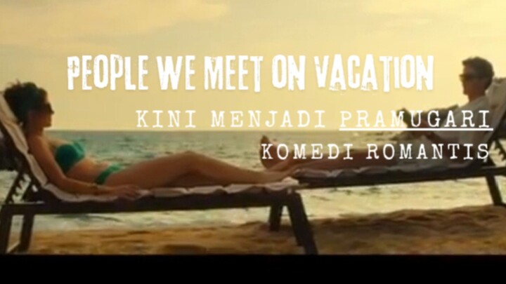 Film Pople We Meet On Vacation. Kini Menjadi Pramugari. Komedi Romantis.