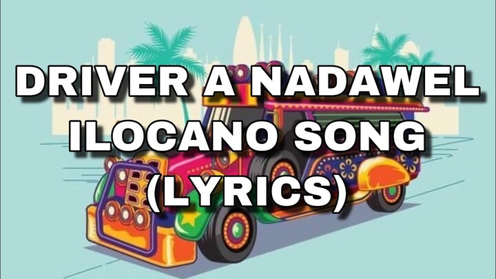 DRIVER A NADAWEL ILOCANO SONG LYRICS