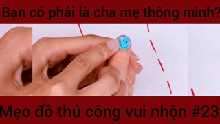 Bạn có phải là cha mẹ thông minh?? Mẹo đồ thủ công vui nhộn #23