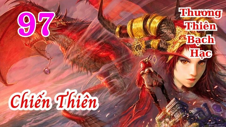 Chiến Thiên Tập 97 audio full Thương Thiên Bạch Hạc