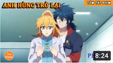 Tóm Tắt Anime Hay_ Anh Hùng Trở Lại Phần 1 _ Review Anime