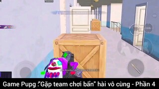 Game Pupg: gặp team Chơi bẩn hài vô cùng phần 4