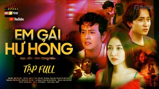 EM GÁI HƯ HỎNG (FULL 4 TẬP) | Song Dương | Bảo Anh Tóc Xoăn | Nhật Hào | Đinh Công Hiếu | AEP