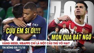 BẢN TIN 11/10 | Vắng messi, Mbappe chỉ là một cầu thủ VÔ HẠI? Man Utd dành BẤT NGỜ LỚN tặng Ronaldo